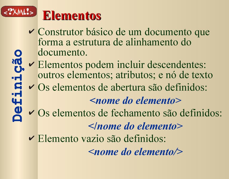 Elementos podem incluir descendentes: outros elementos; atributos; e nó de texto Os