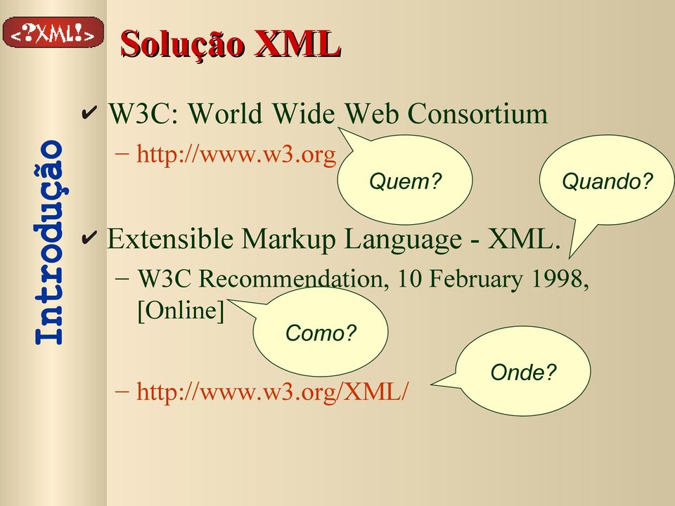 Extensible Markup Language - XML.