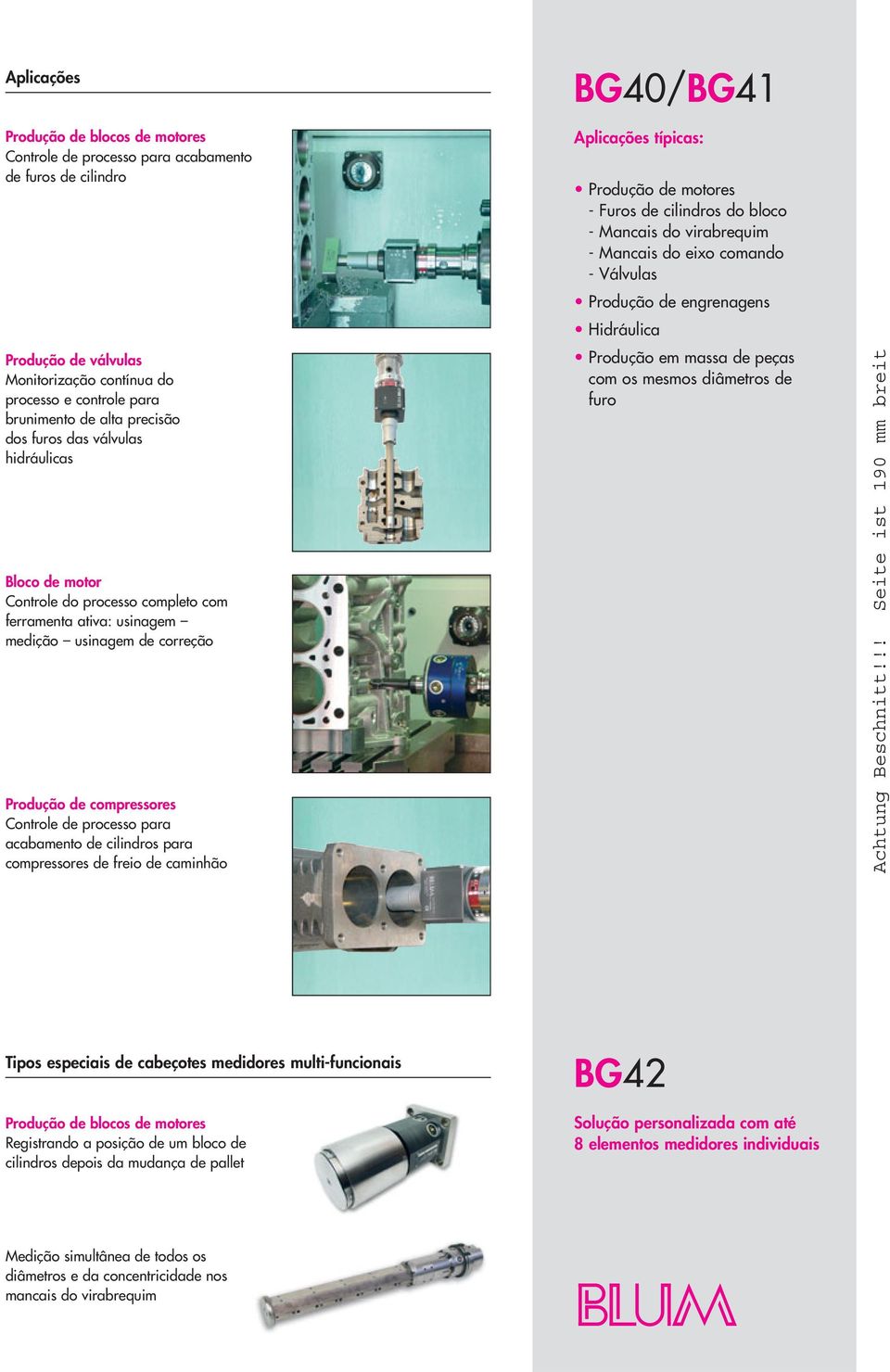 acabamento de cilindros para compressores de freio de caminhão BG40/BG41 Aplicações típicas: Produção de motores - Furos de cilindros do bloco - Mancais do virabrequim - Mancais do eixo comando -