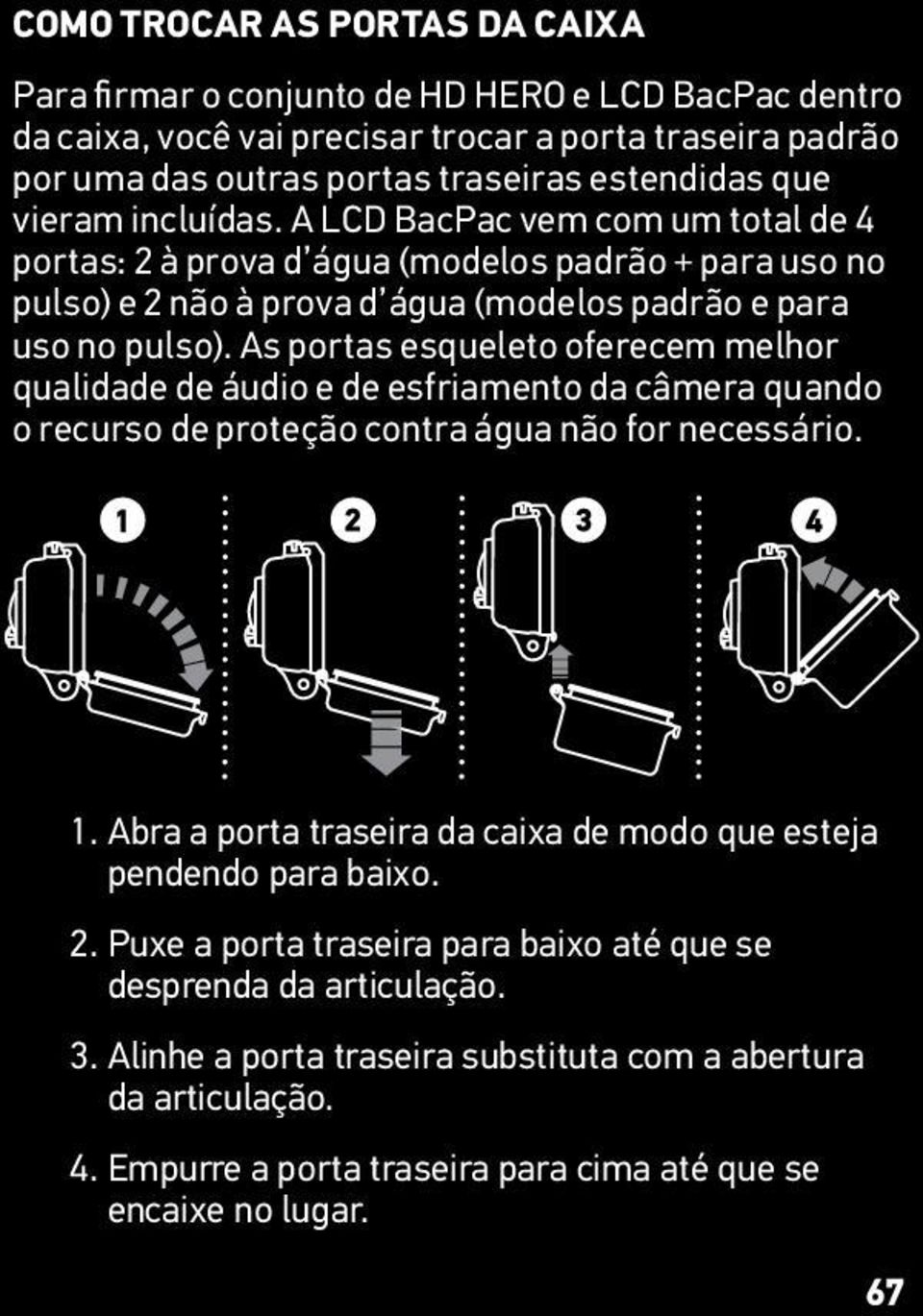 As portas esqueleto oferecem melhor qualidade de áudio e de esfriamento da câmera quando o recurso de proteção contra água não for necessário. 1.