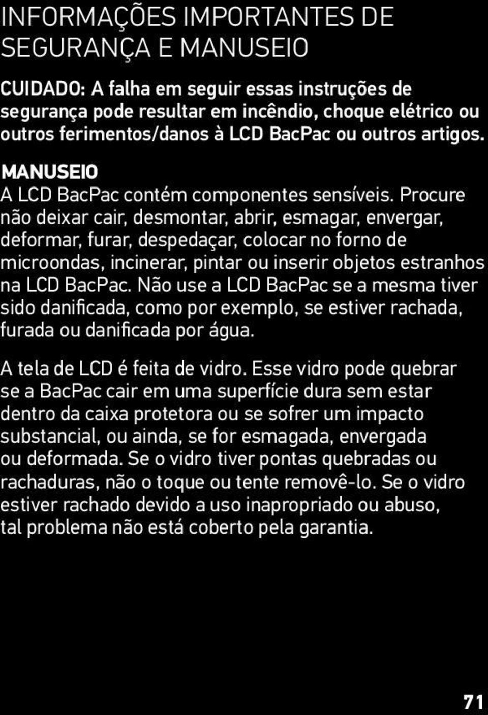 Procure não deixar cair, desmontar, abrir, esmagar, envergar, deformar, furar, despedaçar, colocar no forno de microondas, incinerar, pintar ou inserir objetos estranhos na LCD BacPac.