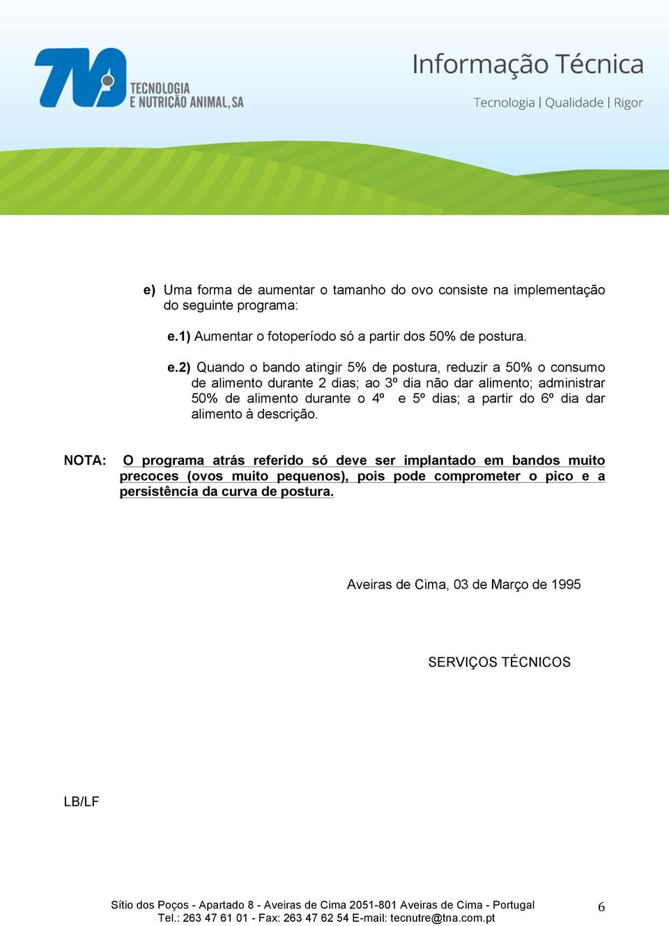 durante o 4º e 5º dias; a partir do 6º dia dar alimento à descrição.