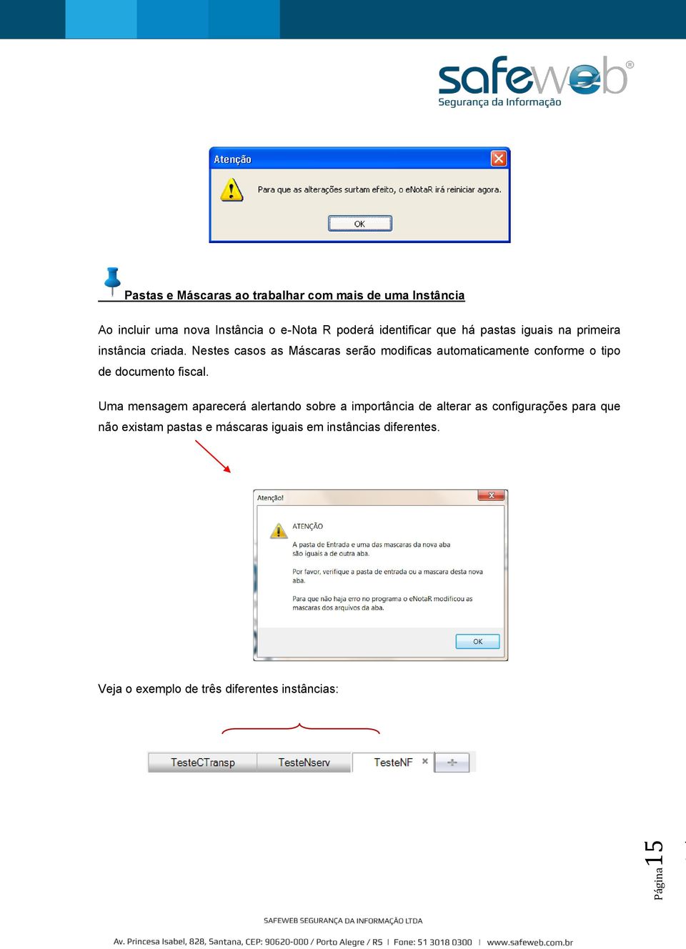 Nestes casos as Máscaras serão modificas automaticamente conforme o tipo de documento fiscal.