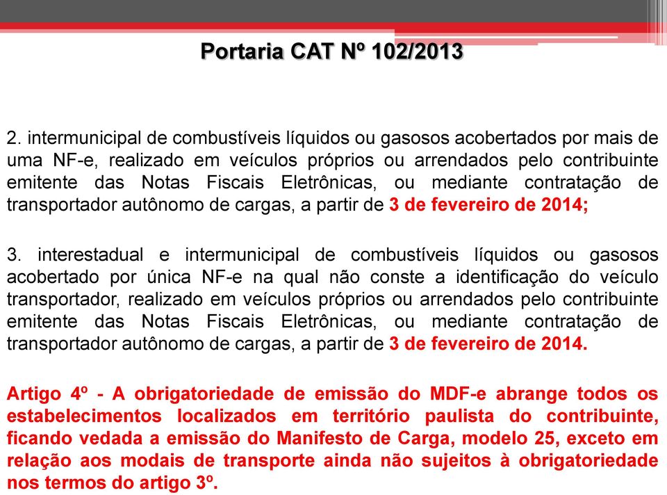 contratação de transportador autônomo de cargas, a partir de 3 de fevereiro de 2014; 3.