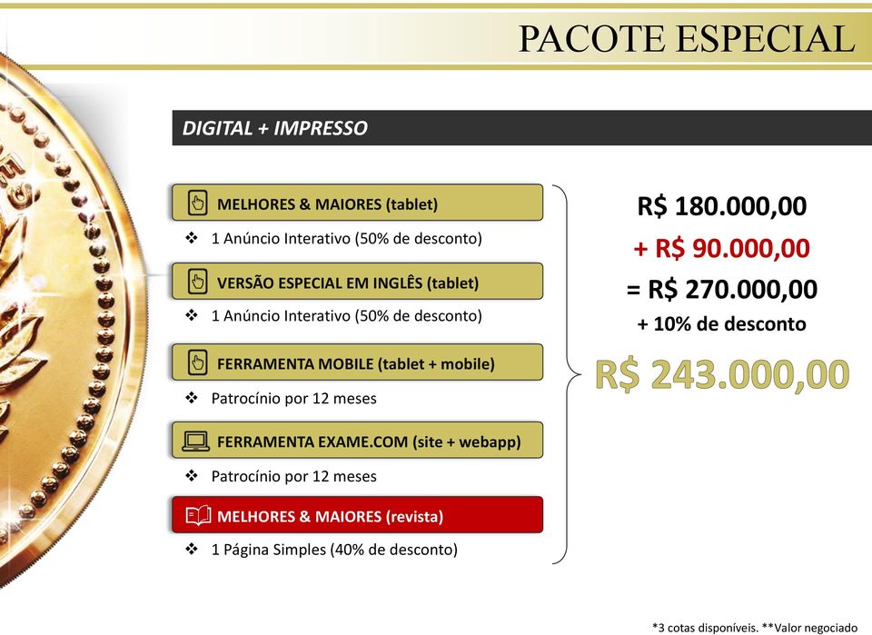 000,00 + 10% de desconto FERRAMENTA MOBILE (tablet + mobile) Patrocínio por 12 meses FERRAMENTA EXAME.