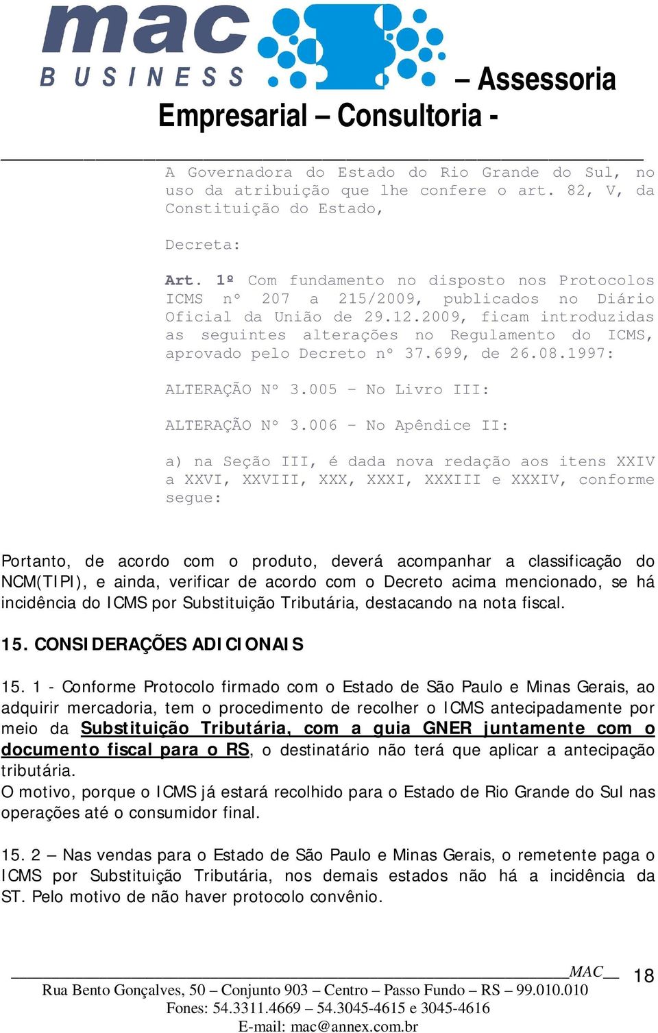 2009, ficam introduzidas as seguintes alterações no Regulamento do ICMS, aprovado pelo Decreto nº 37.699, de 26.08.1997: ALTERAÇÃO Nº 3.005 - No Livro III: ALTERAÇÃO Nº 3.