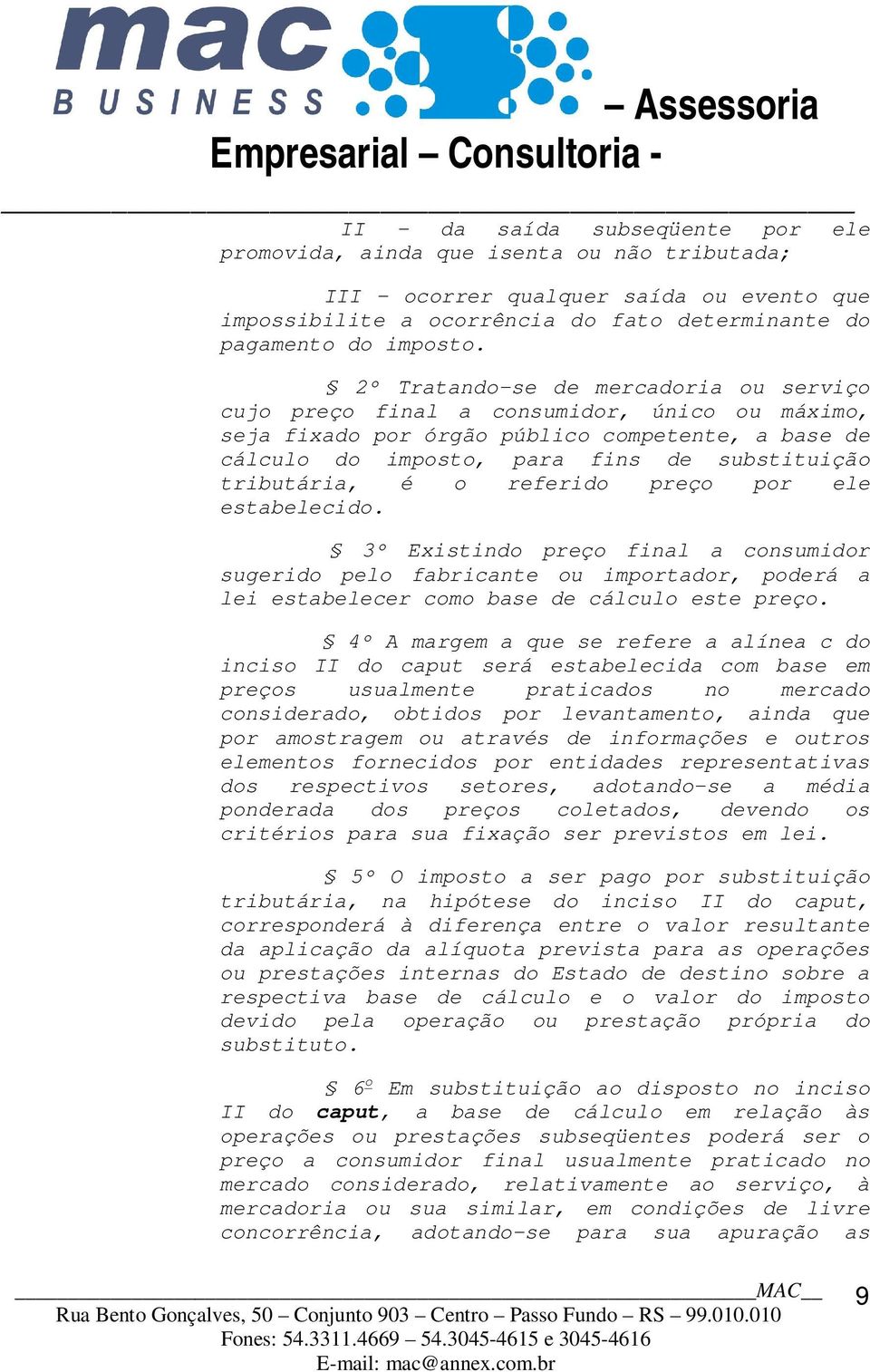 o referido preço por ele estabelecido. 3º Existindo preço final a consumidor sugerido pelo fabricante ou importador, poderá a lei estabelecer como base de cálculo este preço.