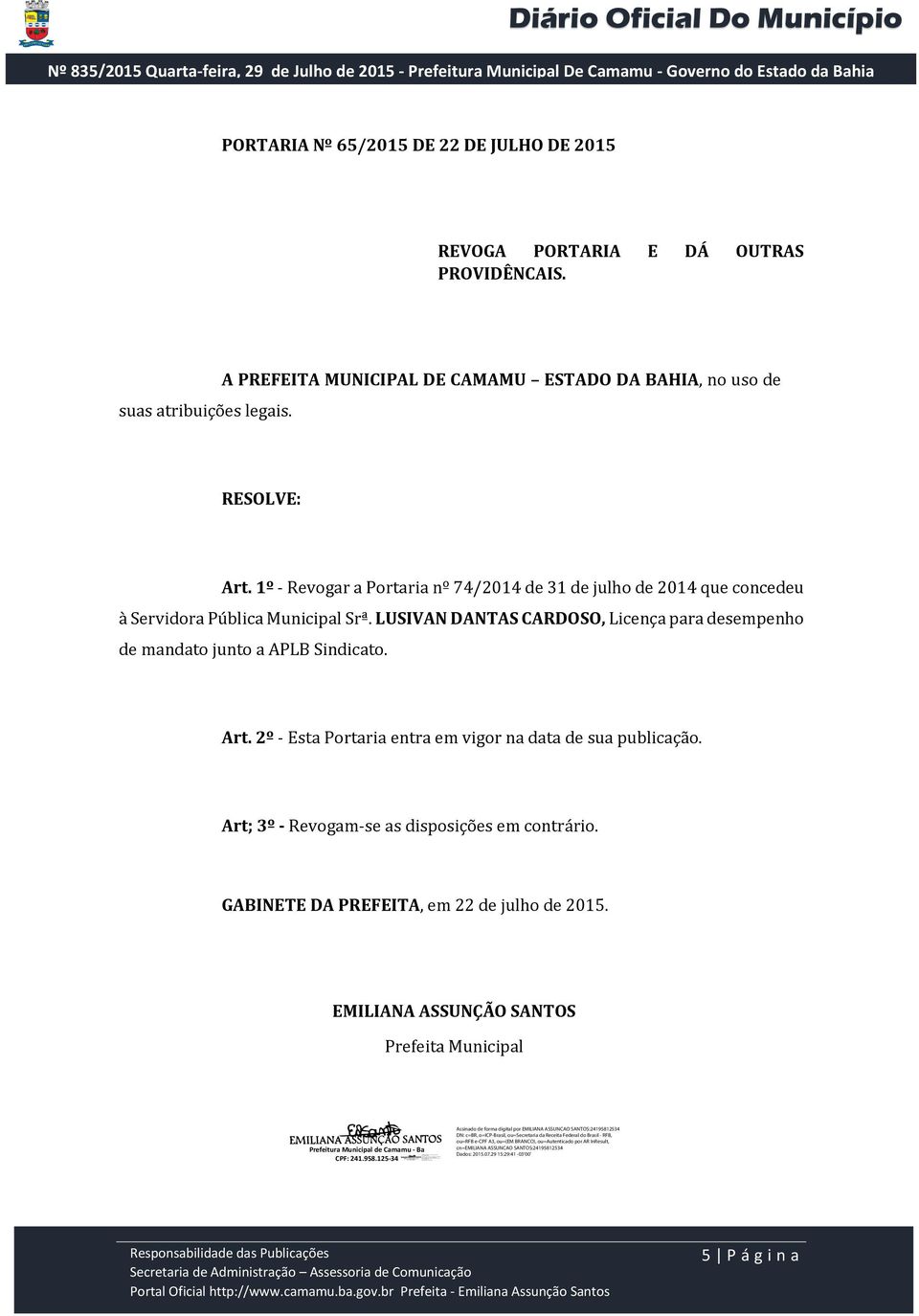 1º - Revogar a Portaria nº 74/2014 de 31 de julho de 2014 que concedeu à Servidora Pública Municipal Srª.