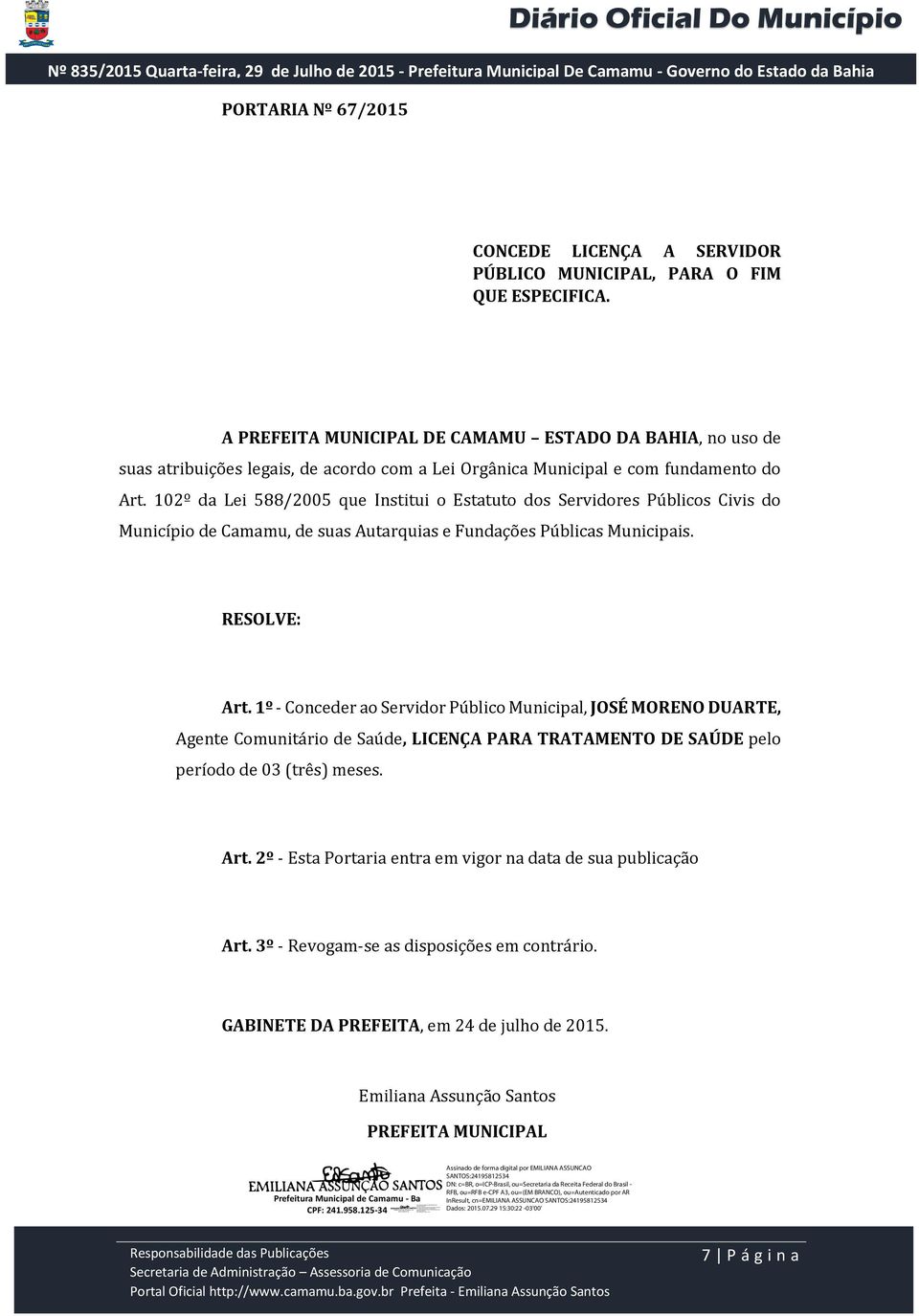 102º da Lei 588/2005 que Institui o Estatuto dos Servidores Públicos Civis do Município de Camamu, de suas Autarquias e Fundações Públicas Municipais. Art.