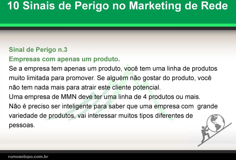 Se alguém não gostar do produto, você não tem nada mais para atrair este cliente potencial.