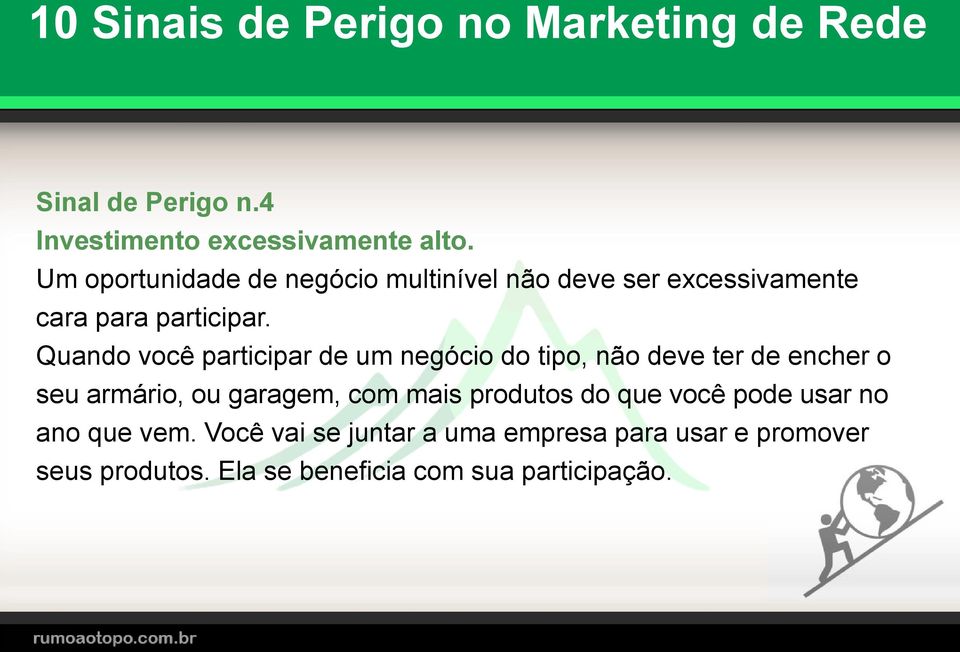 Quando você participar de um negócio do tipo, não deve ter de encher o seu armário, ou garagem, com