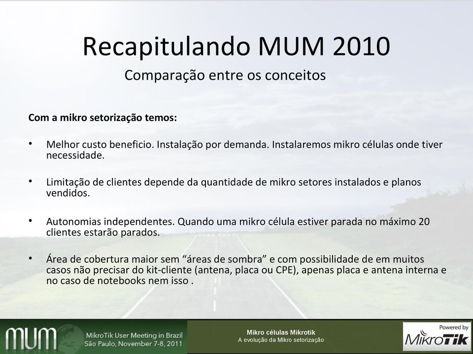 Autonomias independentes. Quando uma mikro célula estiver parada no máximo 20 clientes estarão parados.