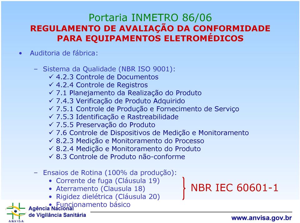 6 Controle de Dispositivos de Medição e Monitoramento 8.2.3 Medição e Monitoramento do Processo 8.2.4 Medição e Monitoramento do Produto 8.