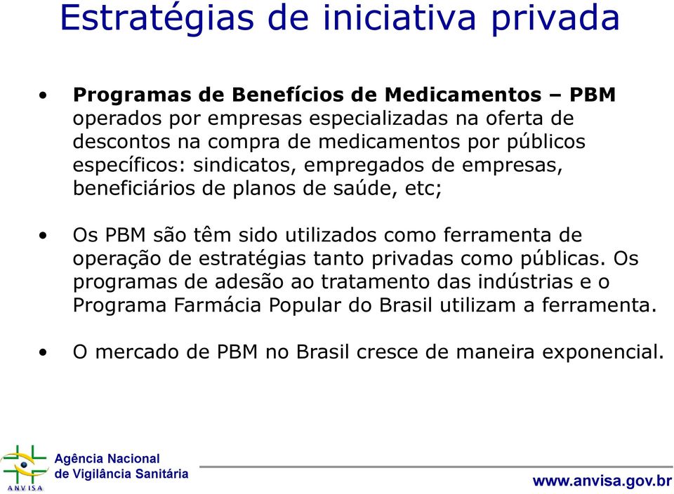 etc; Os PBM são têm sido utilizados como ferramenta de operação de estratégias tanto privadas como públicas.