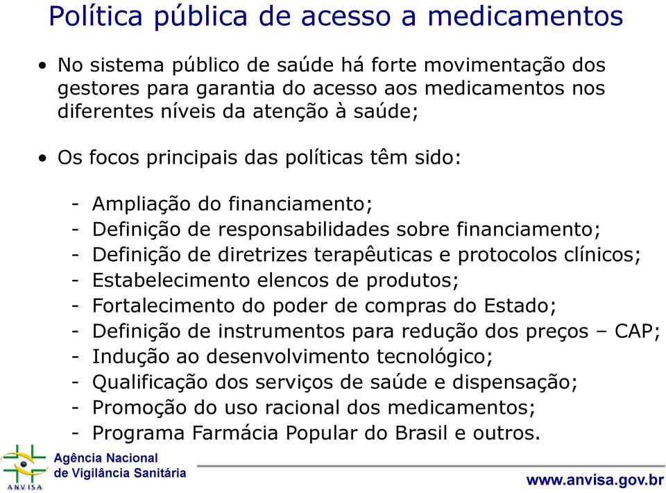 terapêuticas e protocolos clínicos; - Estabelecimento elencos de produtos; - Fortalecimento do poder de compras do Estado; - Definição de instrumentos para redução dos preços