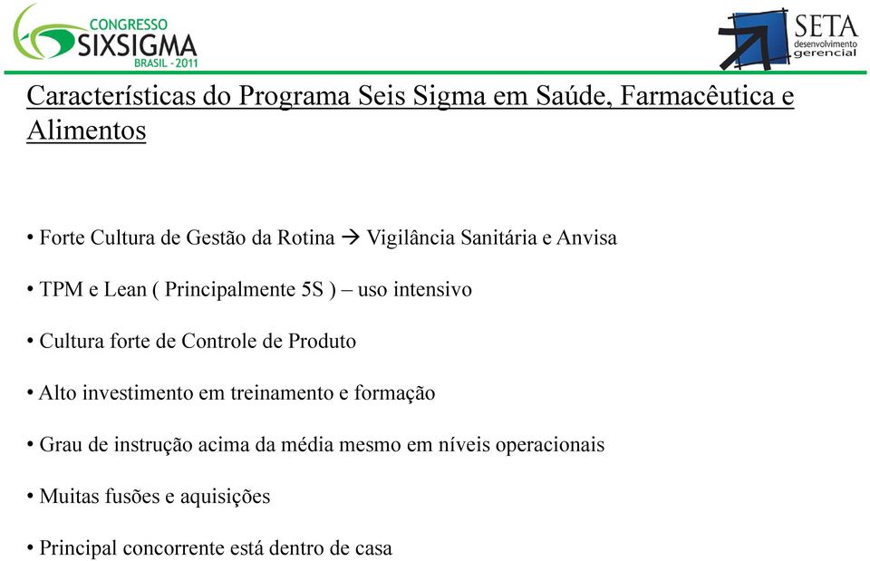 forte de Controle de Produto Alto investimento em treinamento e formação Grau de instrução acima