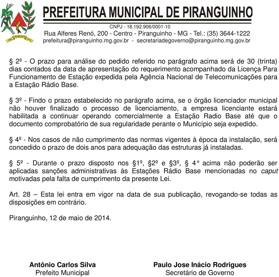 3º - Findo o prazo estabelecido no parágrafo acima, se o órgão licenciador municipal não houver finalizado o processo de licenciamento, a empresa licenciante estará habilitada a continuar operando