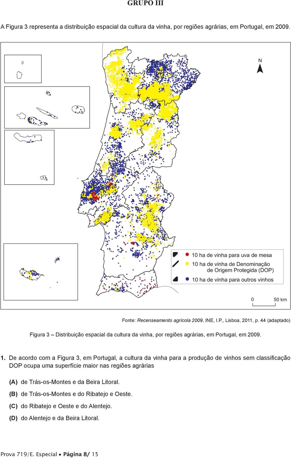 44 (adaptado) Figura 3 Distribuição espacial da cultura da vinha, por regiões agrárias, em Portugal, em 2009. 1.
