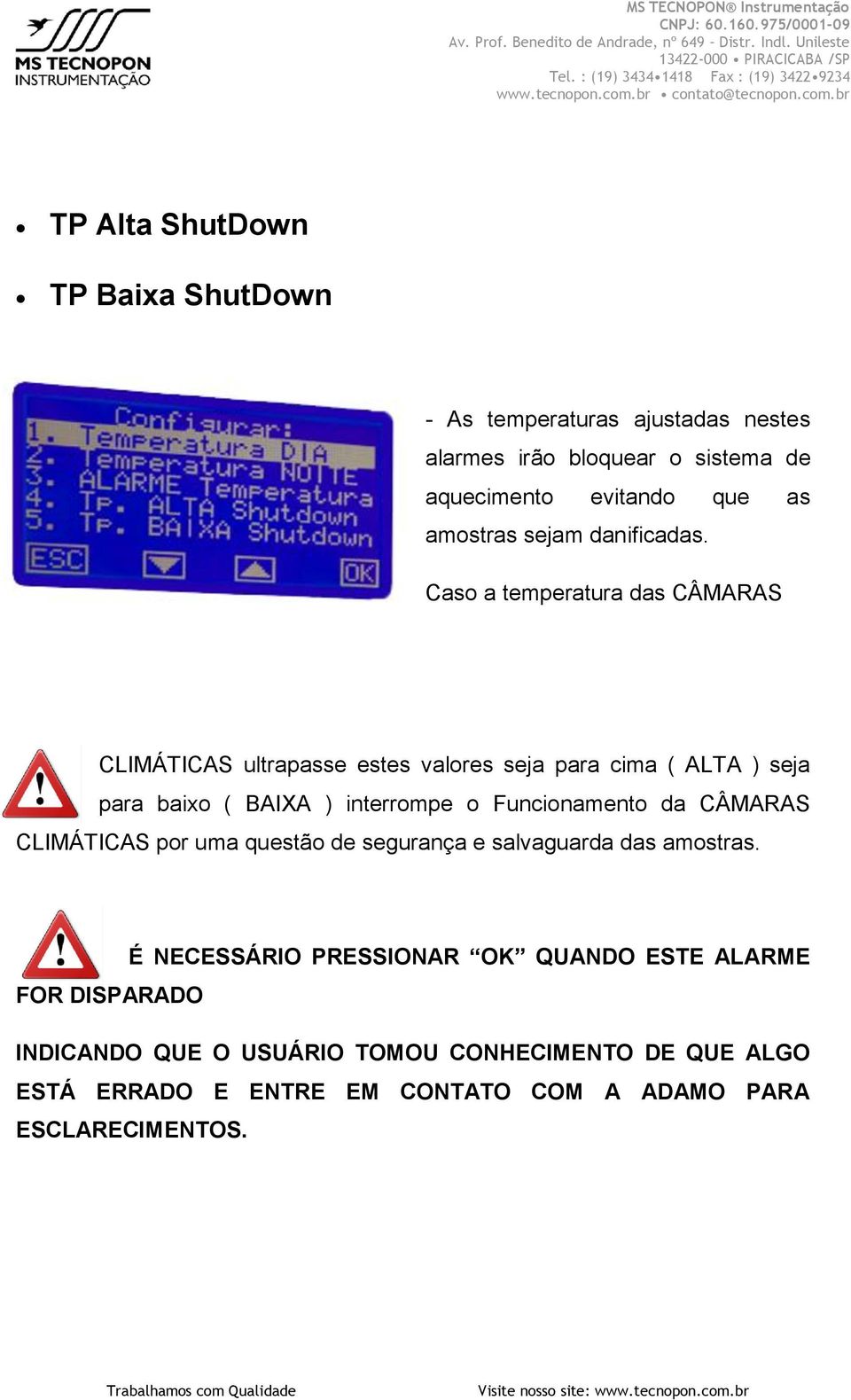 Caso a temperatura das CÂMARAS CLIMÁTICAS ultrapasse estes valores seja para cima ( ALTA ) seja para baixo ( BAIXA ) interrompe o