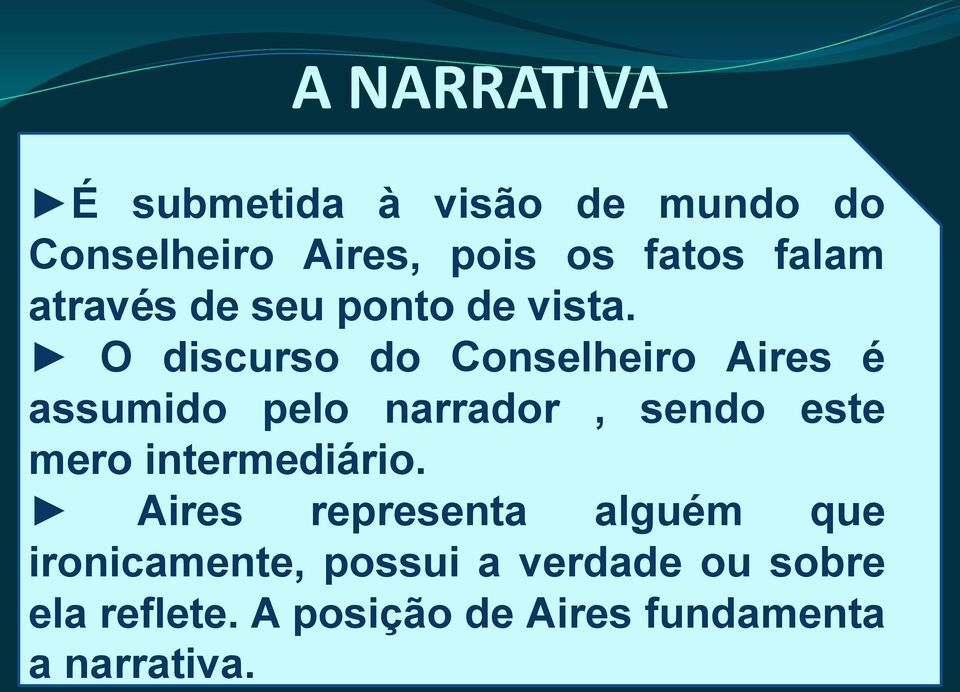 O discurso do Conselheiro Aires é assumido pelo narrador, sendo este mero
