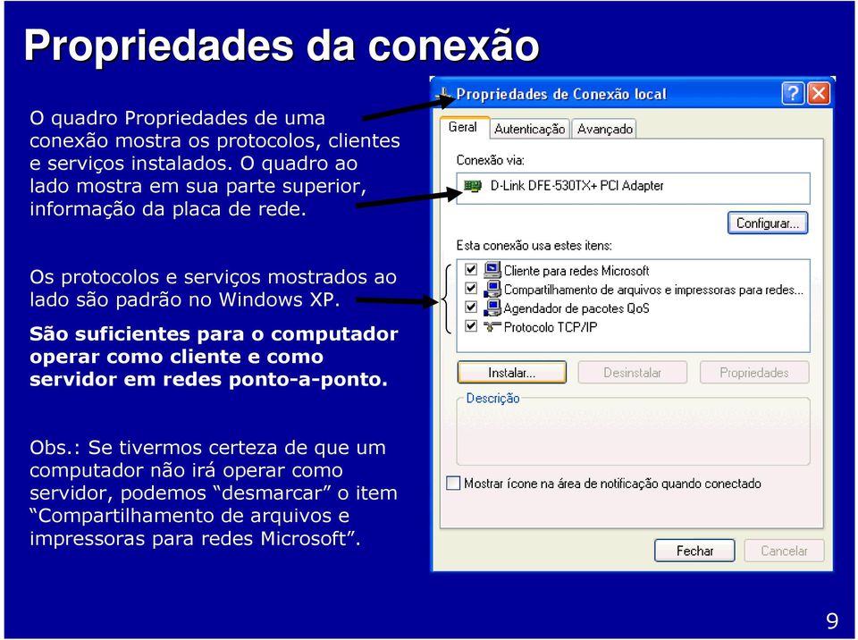 Os protocolos e serviços mostrados ao lado são padrão no Windows XP.