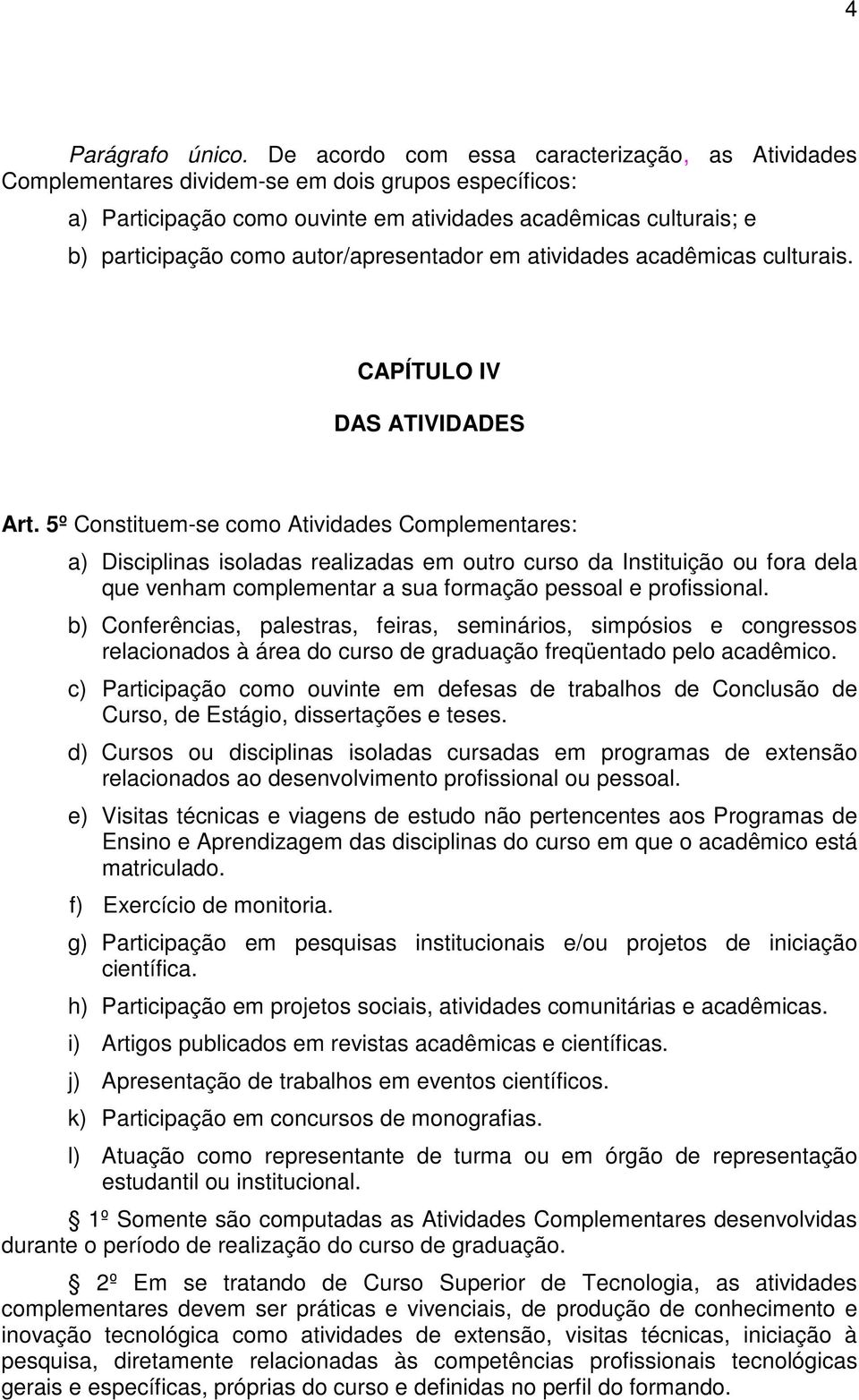 autor/apresentador em atividades acadêmicas culturais. CAPÍTULO IV DAS ATIVIDADES Art.