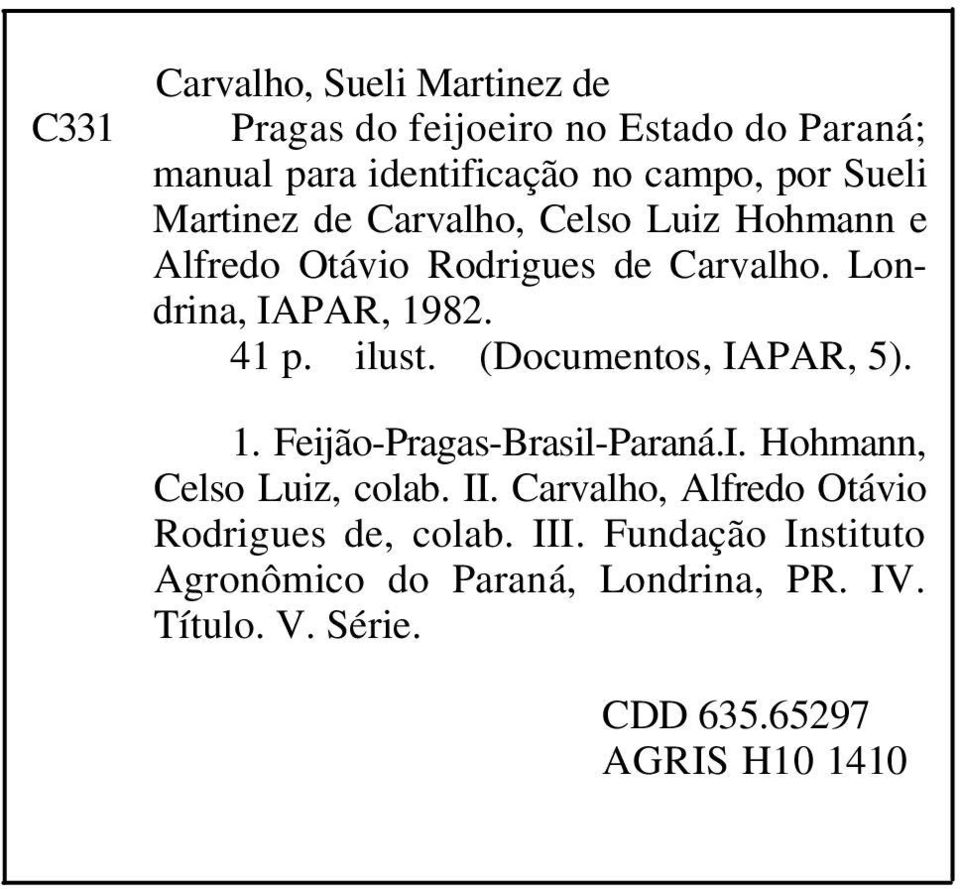 (Documentos, IAPAR, 5). 1. Feijão-Pragas-Brasil-Paraná.I. Hohmann, Celso Luiz, colab. II.