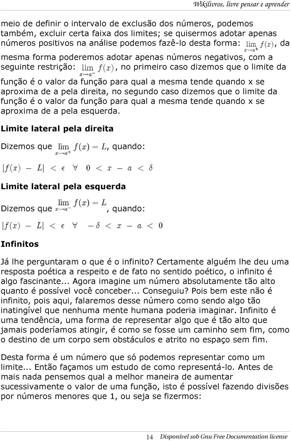 função para qual a mesma tende quando x se direita, no segundo caso dizemos que o limite da função para qual a mesma tende quando x se esquerda.