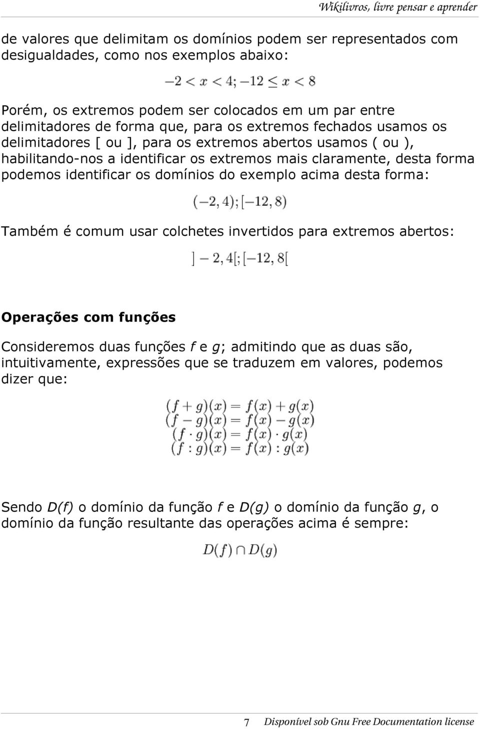 exemplo acima desta forma: Também é comum usar colchetes invertidos para extremos abertos: Operações com funções Consideremos duas funções f e g; admitindo que as duas são, intuitivamente, expressões