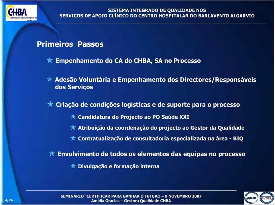 Projecto ao PO Saúde XXI Atribuição da coordenação do projecto ao Gestor da Qualidade Contratualização de