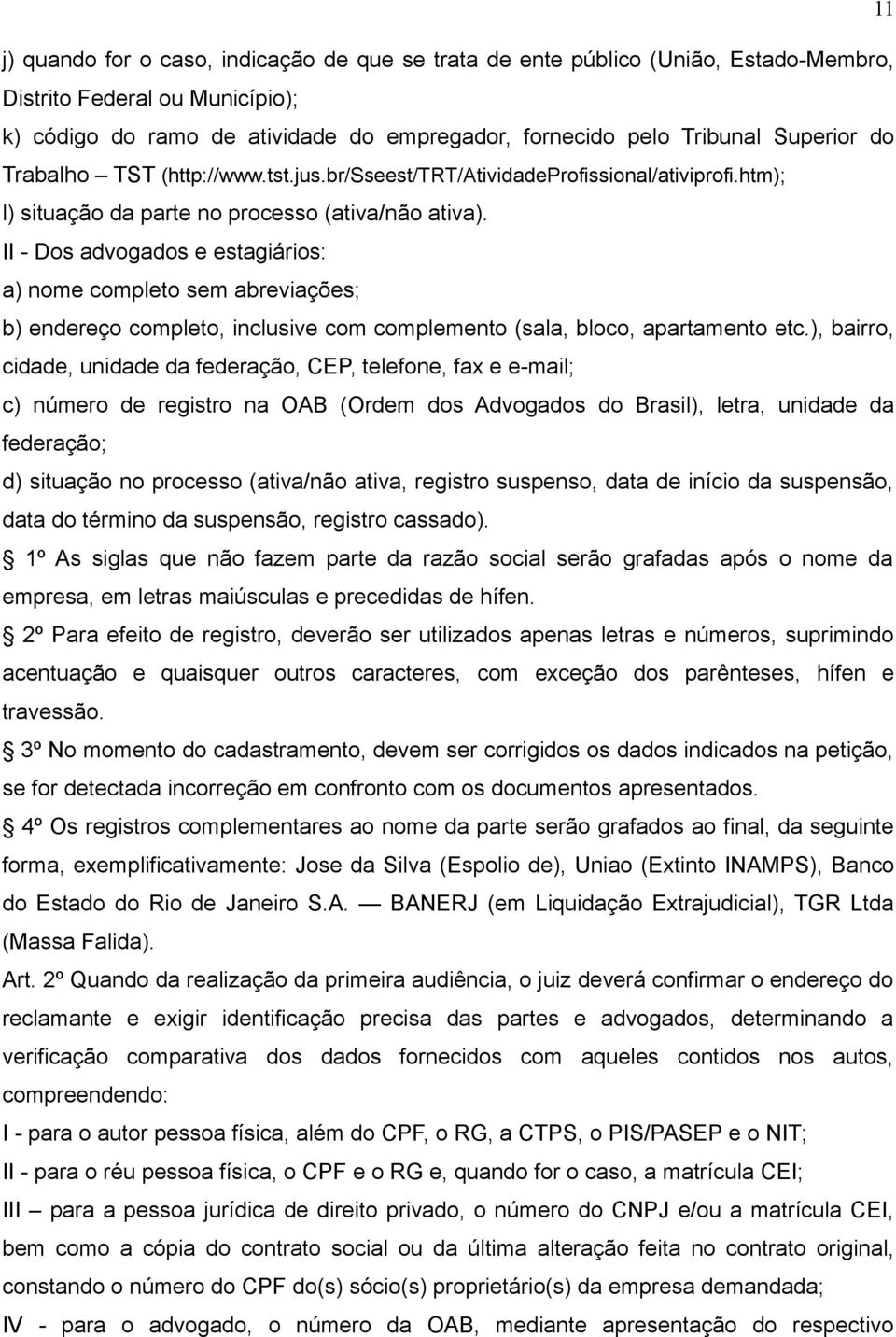 II - Dos advogados e estagiários: a) nome completo sem abreviações; b) endereço completo, inclusive com complemento (sala, bloco, apartamento etc.