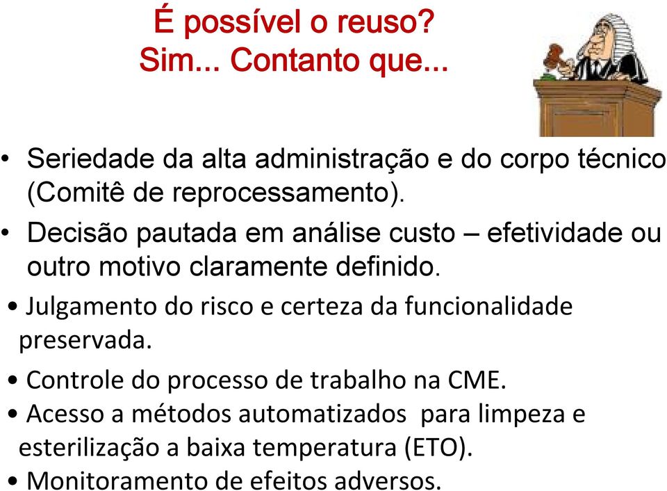 Decisão pautada em análise custo efetividade ou outro motivo claramente definido.