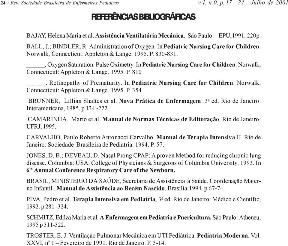 In Pediatric Nursing Care for Children. Norwalk, Connecticut: Appleton & Lange. 1995. P. 810. Retinopathy of Prematurity. In Pediatric Nursing Care for Children.