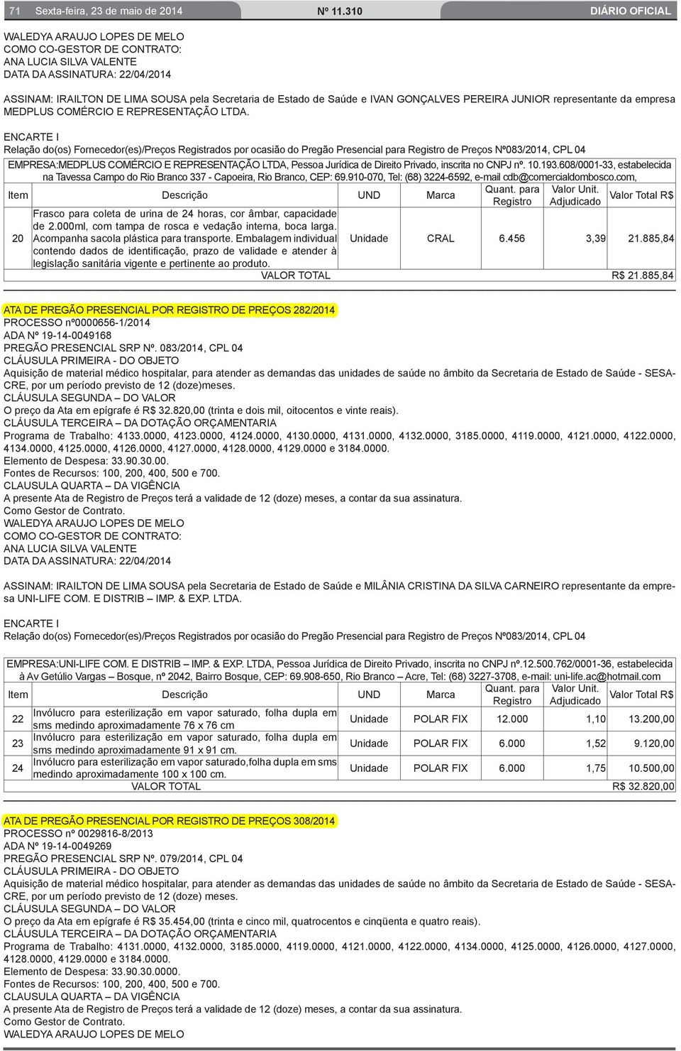 Relação do(os) Fornecedor(es)/Preços Registrados por ocasião do Pregão Presencial para Registro de Preços Nº083/2014, CPL 04 EMPRESA:MEDPLUS COMÉRCIO E REPRESENTAÇÃO LTDA, Pessoa Jurídica de Direito