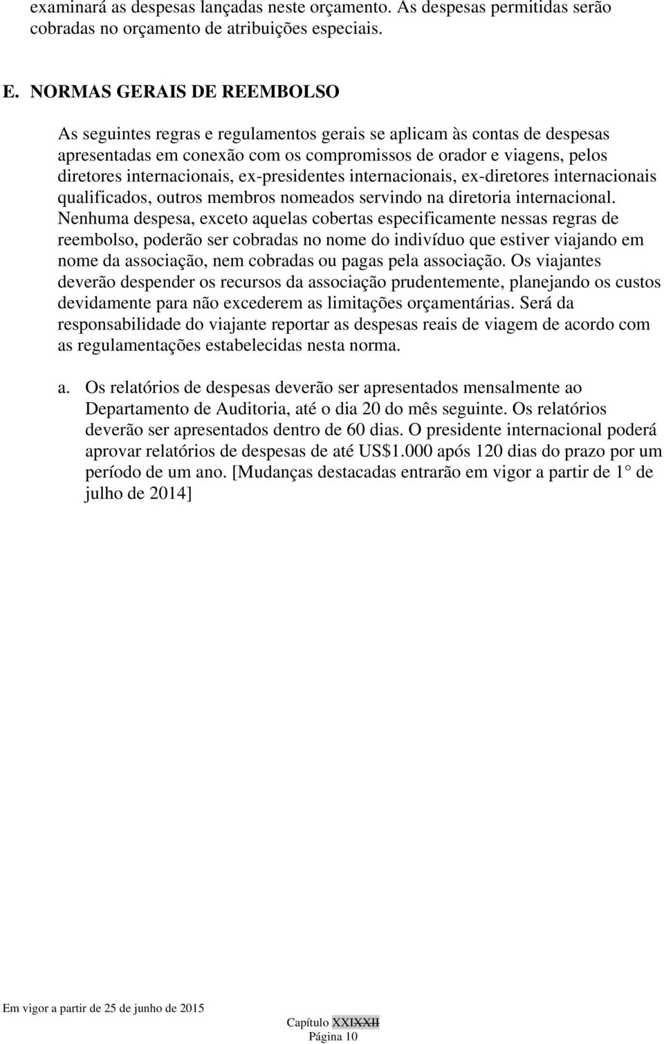 ex-presidentes internacionais, ex-diretores internacionais qualificados, outros membros nomeados servindo na diretoria internacional.