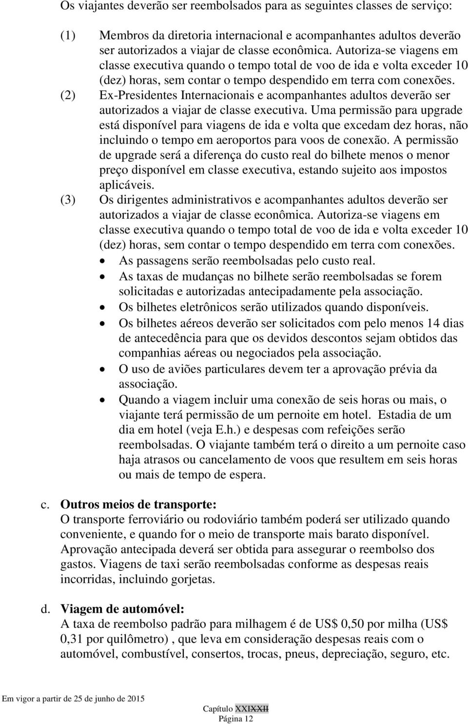 (2) Ex-Presidentes Internacionais e acompanhantes adultos deverão ser autorizados a viajar de classe executiva.