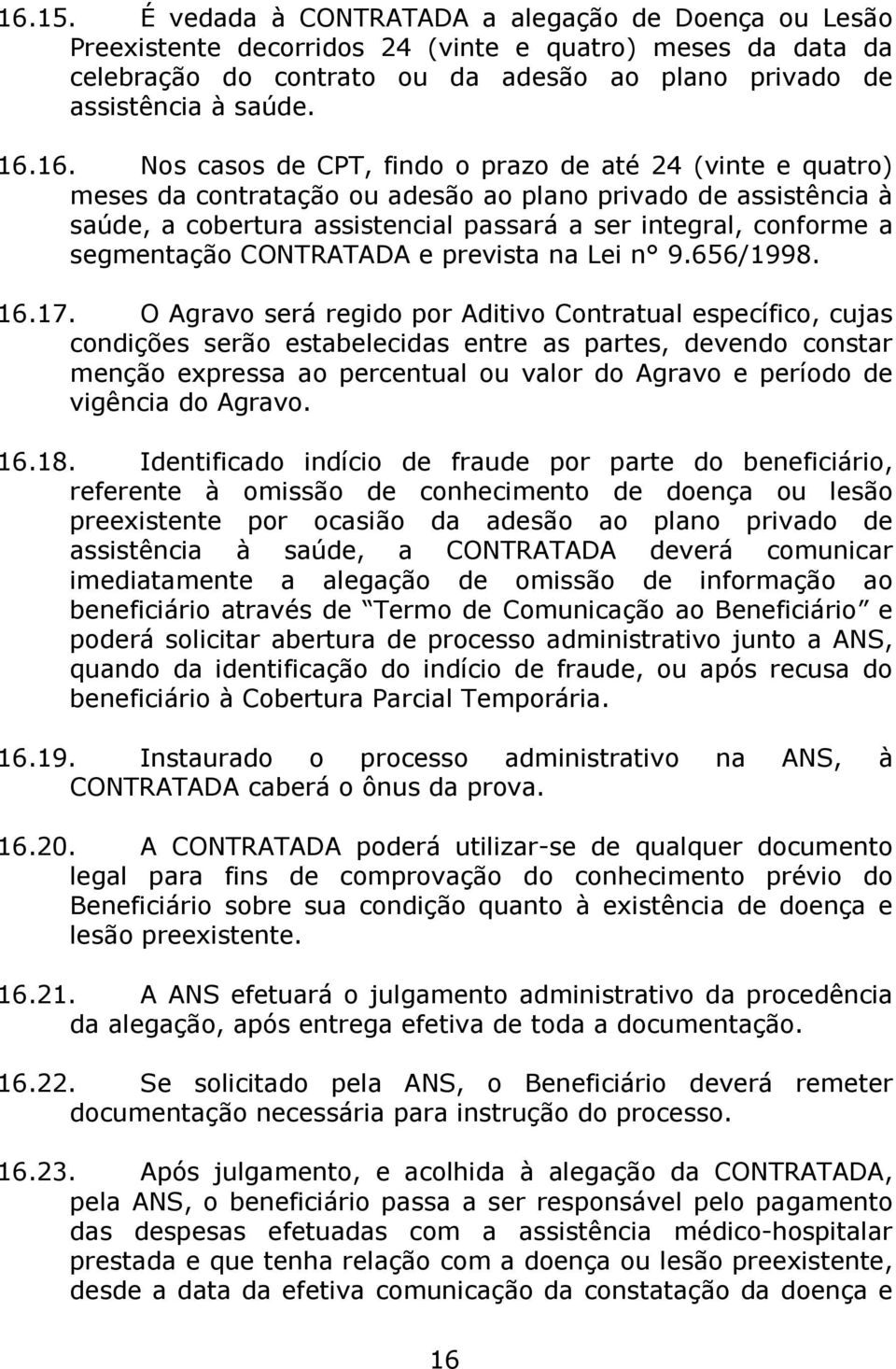 segmentação CONTRATADA e prevista na Lei n 9.656/1998. 16.17.