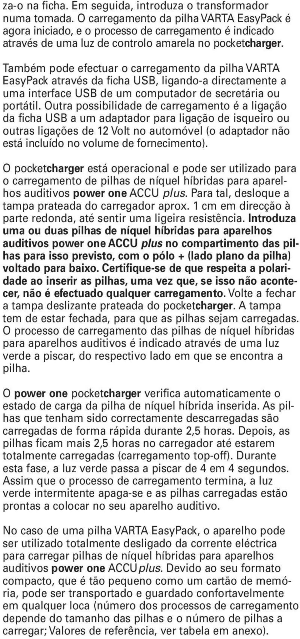 Também pode efectuar o carregamento da pilha VARTA EasyPack através da ficha USB, ligando-a directamente a uma interface USB de um computador de secretária ou portátil.