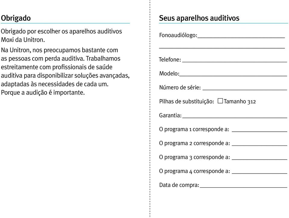 Trabalhamos estreitamente com profissionais de saúde auditiva para disponibilizar soluções avançadas, adaptadas às necessidades de cada um.