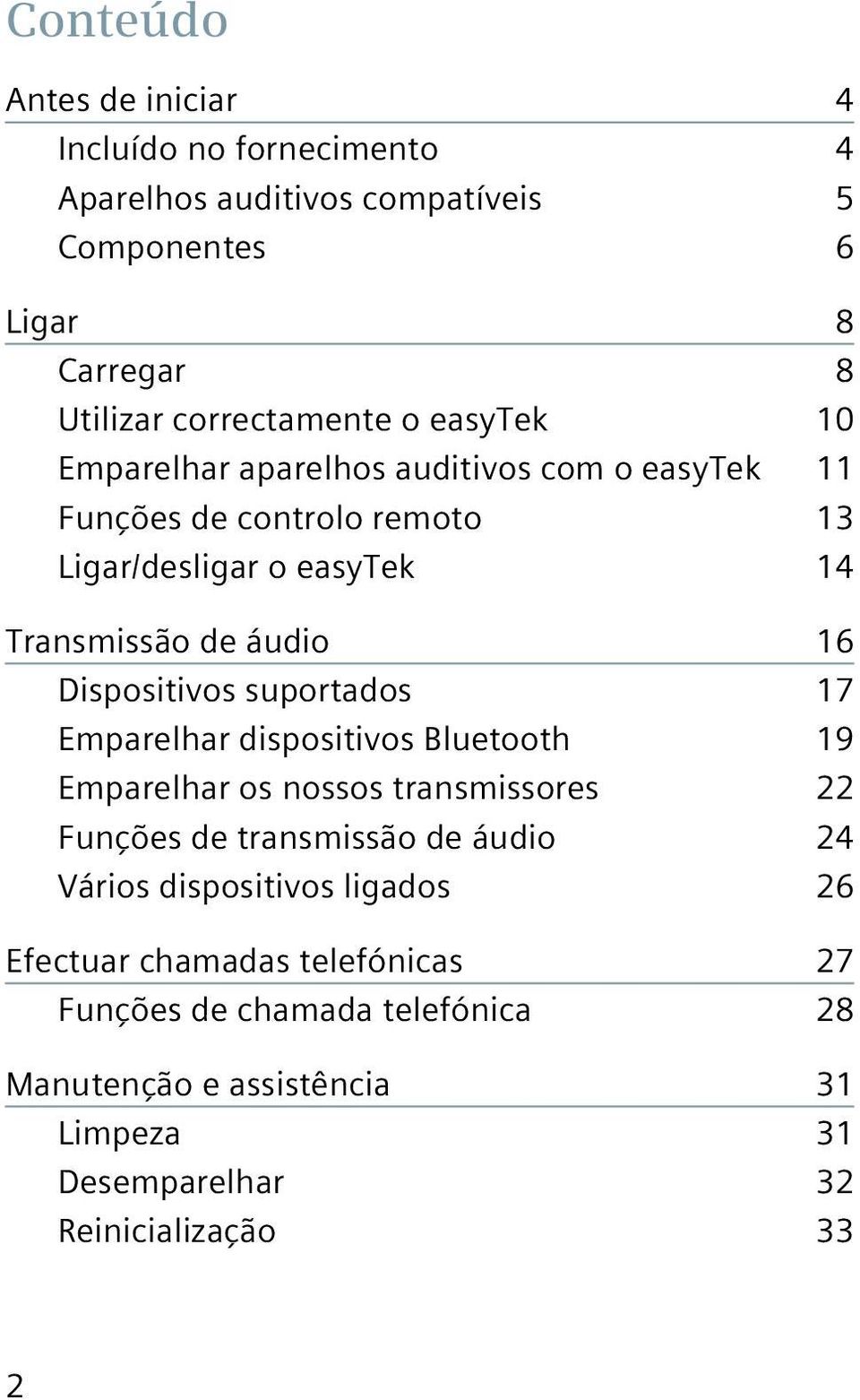 Dispositivos suportados 17 Emparelhar dispositivos Bluetooth 19 Emparelhar os nossos transmissores 22 Funções de transmissão de áudio 24 Vários