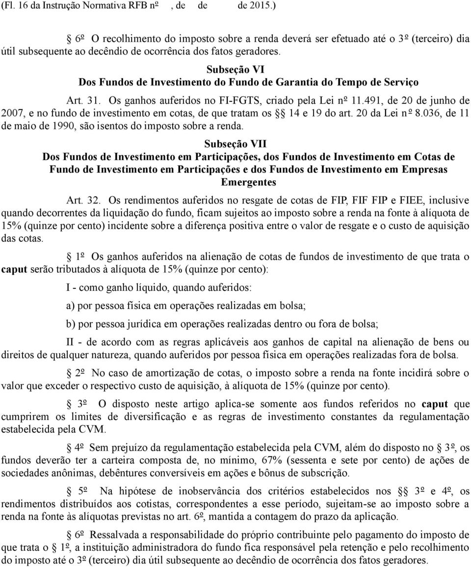 Subseção VI Dos Fundos de Investimento do Fundo de Garantia do Tempo de Serviço Art. 31. Os ganhos auferidos no FI-FGTS, criado pela Lei nº 11.