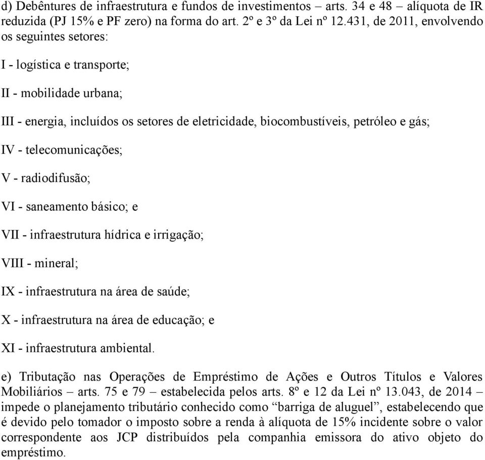 telecomunicações; V - radiodifusão; VI - saneamento básico; e VII - infraestrutura hídrica e irrigação; VIII - mineral; IX - infraestrutura na área de saúde; X - infraestrutura na área de educação; e