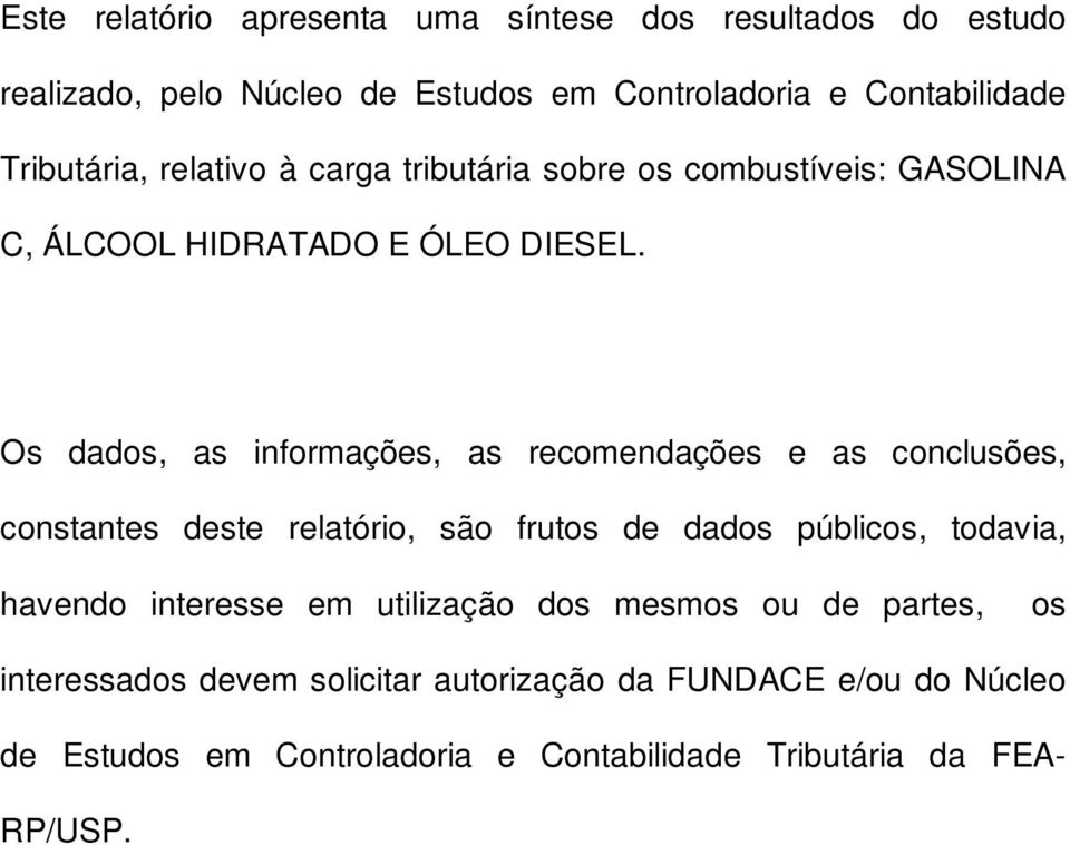 Os dados, as informações, as recomendações e as conclusões, constantes deste relatório, são frutos de dados públicos, todavia, havendo