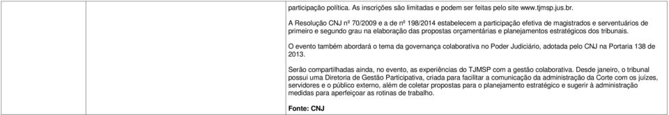 estratégicos dos tribunais. O evento também abordará o tema da governança colaborativa no Poder Judiciário, adotada pelo CNJ na Portaria 138 de 2013.