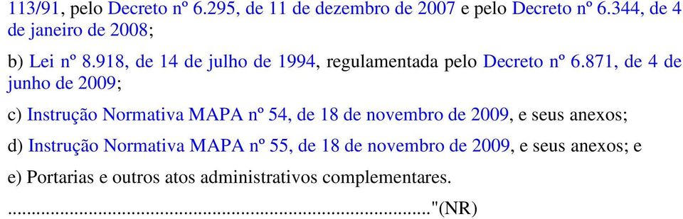 871, de 4 de junho de 2009; c) Instrução Normativa MAPA nº 54, de 18 de novembro de 2009, e seus anexos; d)