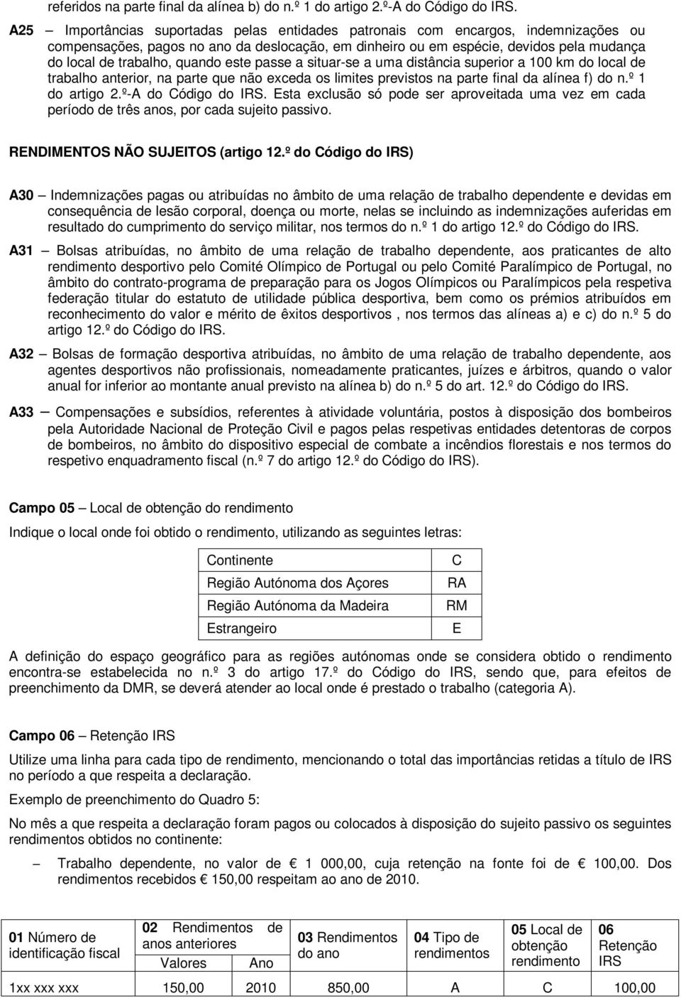 quando este passe a situar-se a uma distância superior a 100 km do local de trabalho anterior, na parte que não exceda os limites previstos na parte final da alínea f) do n.º 1 do artigo 2.