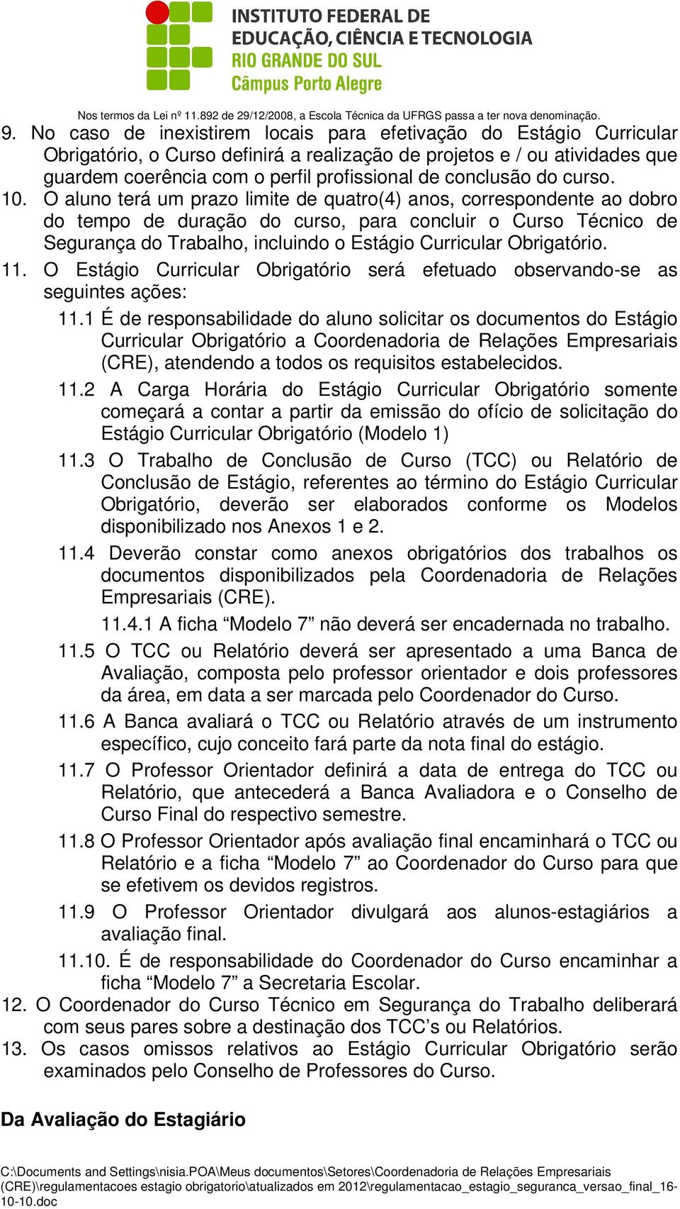 O aluno terá um prazo limite de quatro(4) anos, correspondente ao dobro do tempo de duração do curso, para concluir o Curso Técnico de Segurança do Trabalho, incluindo o Estágio Curricular