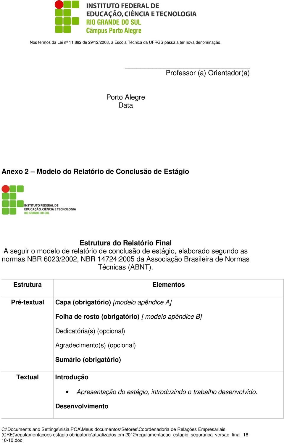 Estrutura Elementos Pré-textual Capa (obrigatório) [modelo apêndice A] Folha de rosto (obrigatório) [ modelo apêndice B] Dedicatória(s) (opcional)