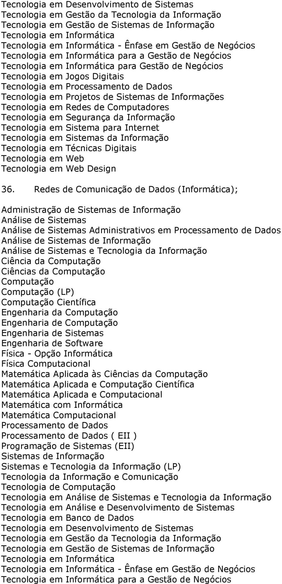Redes de Comunicação de Dados (Informática); (LP) Engenharia da Engenharia de Engenharia de Sistemas Engenharia de Software Física - Opção Informática Física