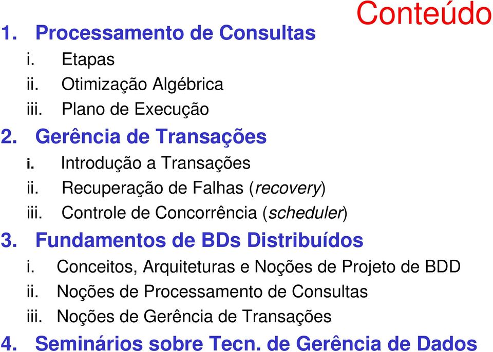 Controle de Concorrência (scheduler) 3. Fundamentos de BDs Distribuídos Conteúdo i.